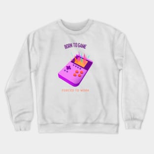 Born to game Forced to work Crewneck Sweatshirt